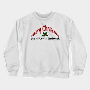 Merry Christmas Ya Filthy Animal Crewneck Sweatshirt